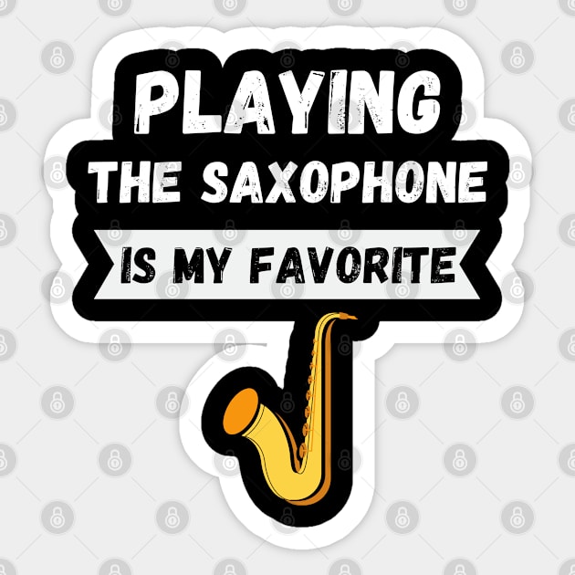 Playing The Saxophone Is My Favorite Sticker by Success shopping